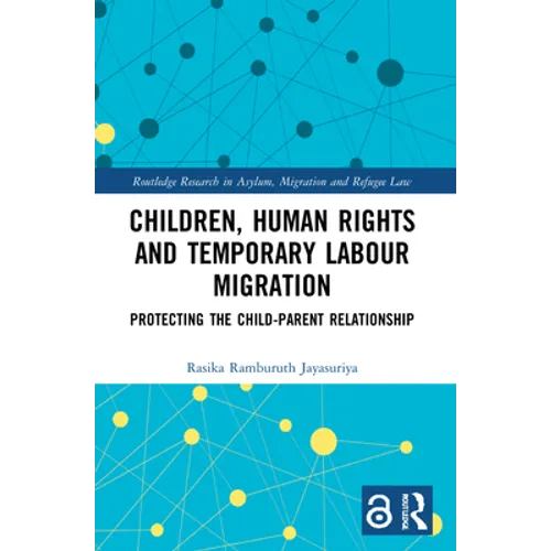 Children, Human Rights and Temporary Labour Migration: Protecting the Child-Parent Relationship