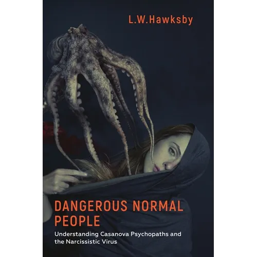 Dangerous Normal People: Understanding Casanova Psychopaths and the Narcissistic Virus