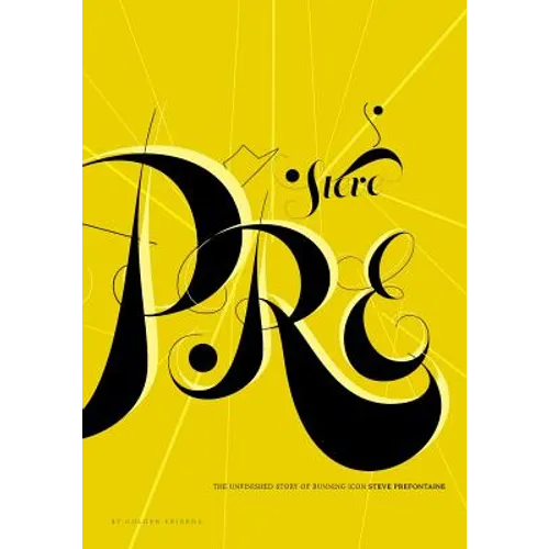 StevePre: The Unfinished Story of Running Icon Steve Prefontaine