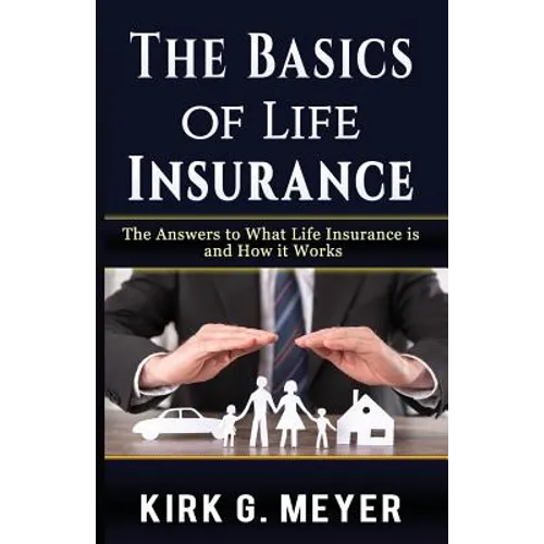 The Basics of Life Insurance: The Answers to What is Life Insurance and How it Works