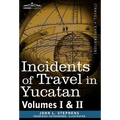 Incidents of Travel in Yucatan, Vols. I and II