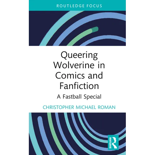 Queering Wolverine in Comics and Fanfiction: A Fastball Special