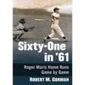 Sixty-One in '61: Roger Maris Home Runs Game by Game