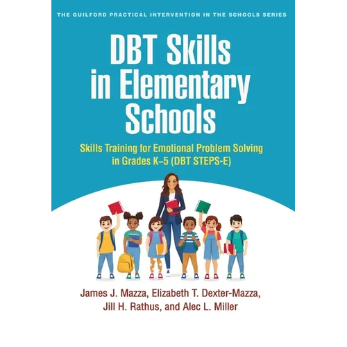 Dbt Skills in Elementary Schools: Skills Training for Emotional Problem Solving in Grades K-5 (Dbt Steps-E)