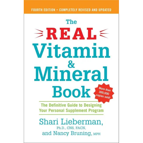 The Real Vitamin and Mineral Book, 4th edition: The Definitive Guide to Designing Your Personal Supplement Program