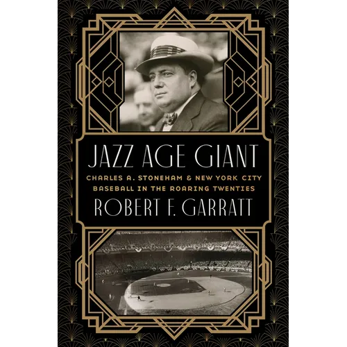 Jazz Age Giant: Charles A. Stoneham and New York City Baseball in the Roaring Twenties