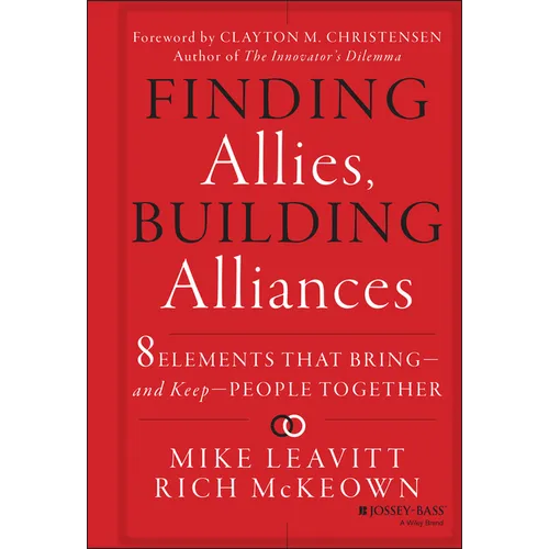 Finding Allies, Building Alliances: 8 Elements That Bring--And Keep--People Together