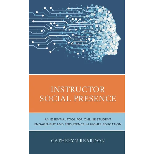 Instructor Social Presence: An Essential Tool for Online Student Engagement and Persistence in Higher Education