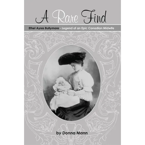 A Rare Find: Ethel Ayres Bullymore: Legend of an Epic Canadian Midwife