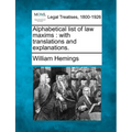Alphabetical List of Law Maxims: With Translations and Explanations.