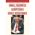 Starting and Managing Your Small Business Based on the Scriptures and Godly Assistance