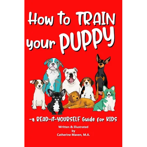 How to Train Your Puppy: A READ-it-YOURSELF Guide for KIDS