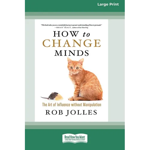 How to Change Minds: The Art of Influence without Manipulation (16pt Large Print Edition)