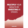 Multiply Your Wealth by Investing in Stocks: The ideal book for stock market beginners (Dummies)