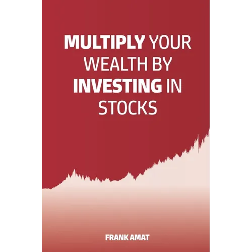 Multiply Your Wealth by Investing in Stocks: The ideal book for stock market beginners (Dummies)