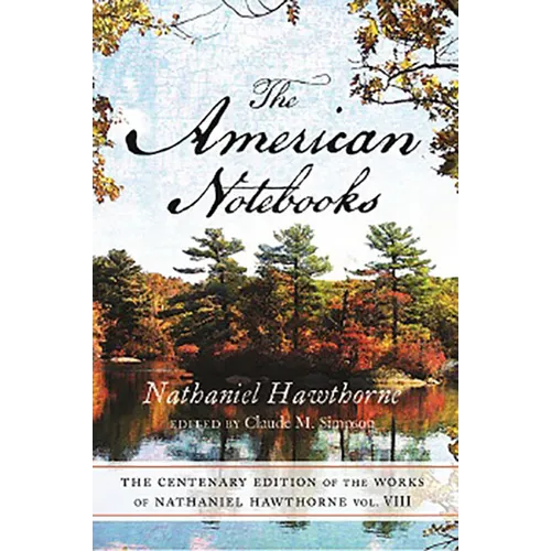 The Centenary Edition of the Works of Nathaniel Hawthorne: Vol. VIII, the American Notebooks Volume 8