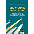 Beyond Expectations: Practical Tools To Master Expectations and Build Stronger Leadership