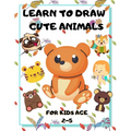 Learn to Draw Cute Animals for Kids Age 2-5: draw cute animals Step-by-Step Guide to Learn drawing