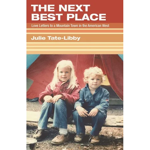 The Next Best Place: Love Letters to a Mountain Town in the American West