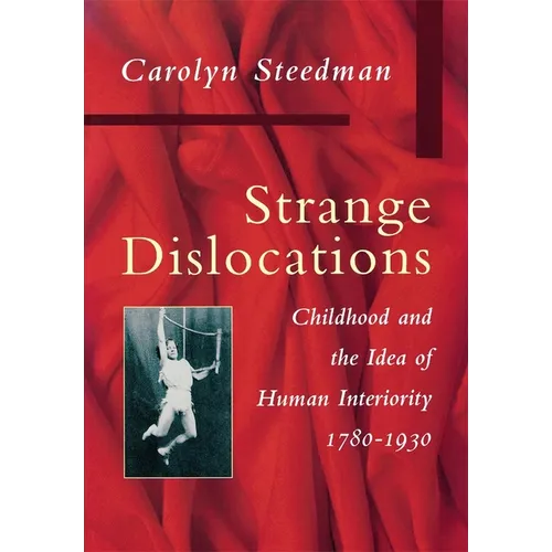 Strange Dislocations: Childhood and the Idea of Human Interiority