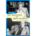 Guy Davenport and James Laughlin: Selected Letters