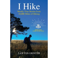 I Hike: Mostly True Stories from 10,000 Miles of Hiking