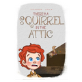 There's A Squirrel In The Attic