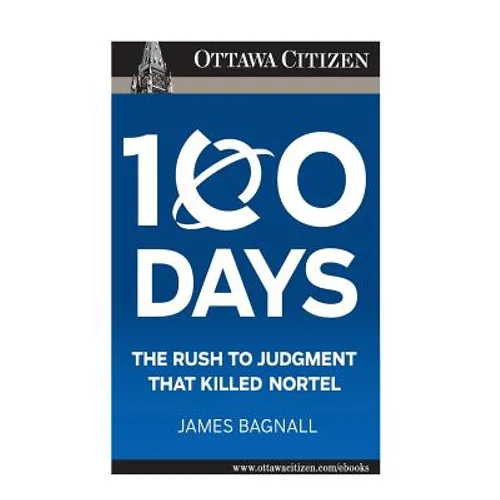 100 Days: the rush to judgment that killed Nortel
