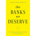 The Banks We Deserve: Reclaiming Community Banking for a Just Economy
