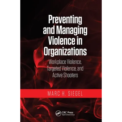 Preventing and Managing Violence in Organizations: Workplace Violence, Targeted Violence, and Active Shooters