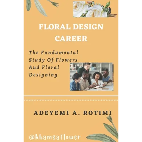 Floral Design Career: The Fundamental Study Of Flowers And Floral Designing