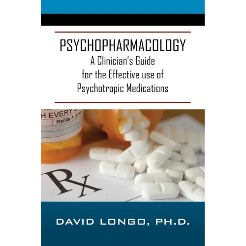 Psychopharmacology: A Clinician's Guide for the Effective use of Psychotropic Medications