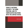 Israel's National Security, the Arab Position, and Its Complicated Relations with the United States