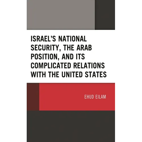 Israel's National Security, the Arab Position, and Its Complicated Relations with the United States
