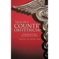 Tales of a Country Obstetrician: Unforgettable Stories about Practicing Medicine in Alabama