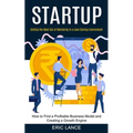 Startup: How to Find a Profitable Business Model and Creating a Growth Engine (Getting the Most Out of Mentoring in a Lean Startup Environment)