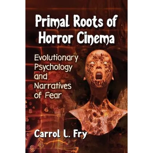 Primal Roots of Horror Cinema: Evolutionary Psychology and Narratives of Fear