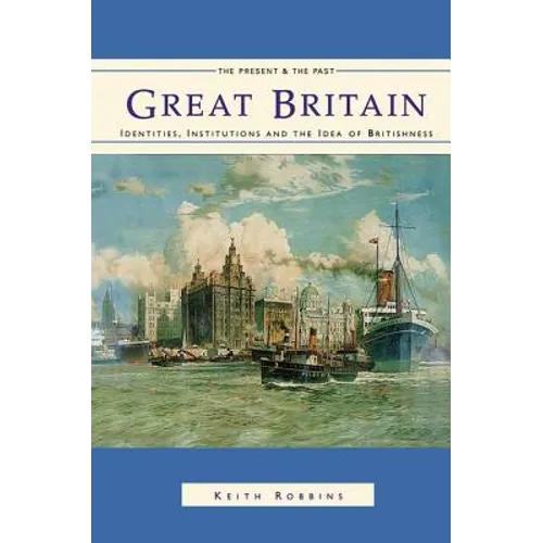 Great Britain: Identities, Institutions and the Idea of Britishness Since 1500