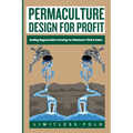 Permaculture Design for Profit: Scaling Regenerative Farming for Maximum Yield & Value