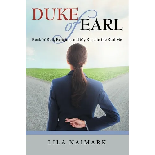 Duke of Earl: Rock 'n' Roll, Religion, and My Road to the Real Me