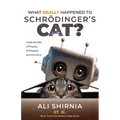 What Really Happened to Schrödinger's Cat?: Inside the Box of Physics, Philosophy and the Mind