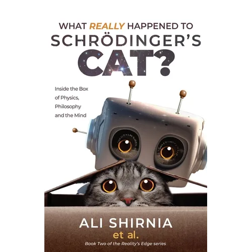 What Really Happened to Schrödinger's Cat?: Inside the Box of Physics, Philosophy and the Mind
