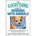 The Everything Guide to Working with Animals: From Dog Groomer to Wildlife Rescuer - Tons of Great Jobs for Animal Lovers