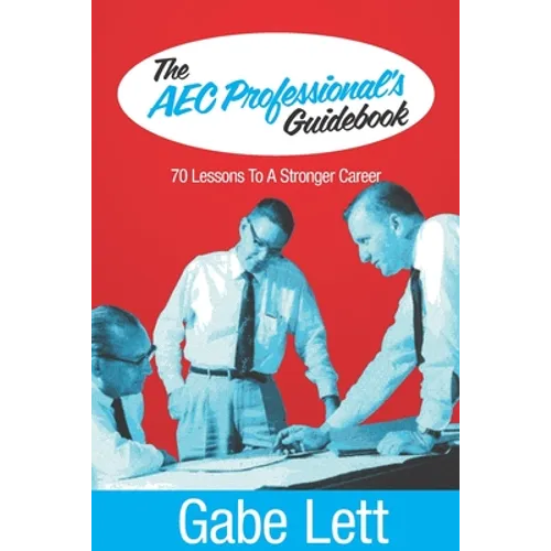 The AEC Professional's Guidebook: 70 Lessons to a Stronger Career