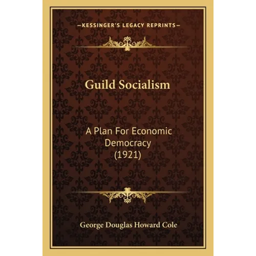 Guild Socialism: A Plan For Economic Democracy (1921)