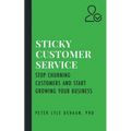 Sticky Customer Service: Stop Churning Customers and Start Growing Your Business