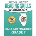 ILLINOIS TEST PREP Reading Skills Workbook Daily IAR Practice Grade 7: Preparation for the Illinois Assessment of Readiness ELA/Literacy Tests