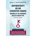 Authenticity as an Executive Coach: Waking up the Wounded Healer Archetype: A book on the use and challenges of projection in Organizational Coaching