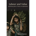 Labour and Value: Rethinking Marx's Theory of Exploitation