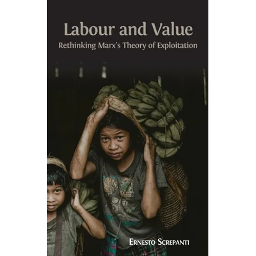 Labour and Value: Rethinking Marx's Theory of Exploitation